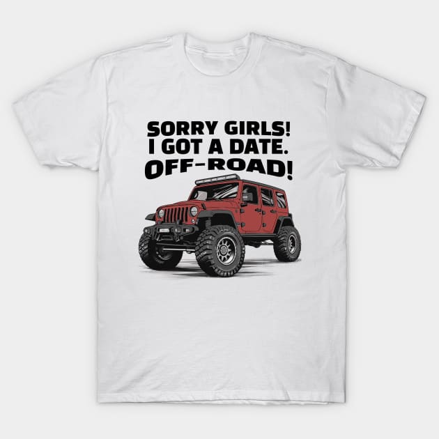 Sorry girls!  I gotta go, off-road! T-Shirt by mksjr